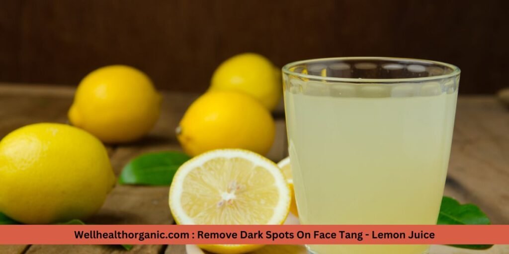 Wellhealthorganic.com Remove Dark Spots On Face Tang - Lemon Juice